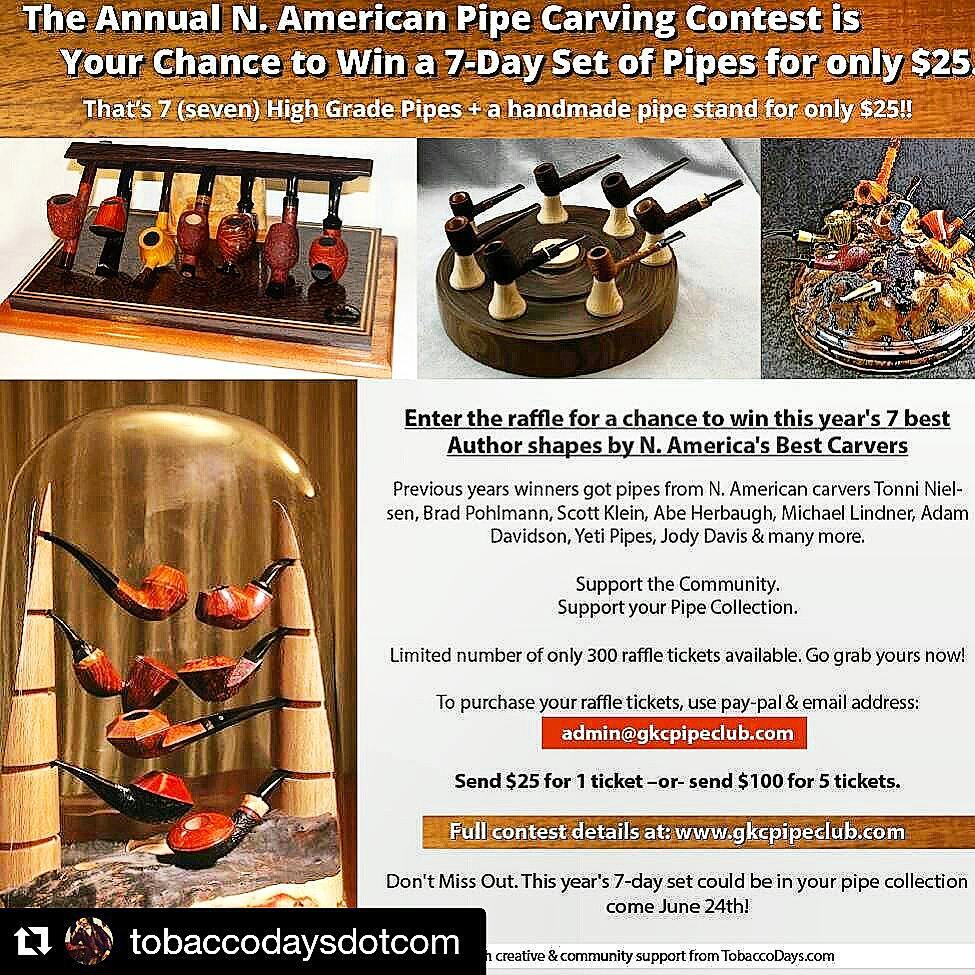 If you haven’t already gotten tickets, hurry! I’m sure they’ll sell quickly!
I think I heard estimation figures of entries will be somewhere between 60 and 70, if that is the case, this will be the biggest entry ever! My entry is almost complete and will be posted on my feed when it is. I have see a few entries already and they look awesome! Get in on your chance to win!
#Repost @tobaccodaysdotcom with @repostapp
・・・
Please repost and share & share again. Spread the word & lets help the community get this done. 210 Raffle Tickets left. Lets sell them out. 100% of the proceeds go to the 7 carvers selected as winners. Help your pipe maker!
If you like American pipe makers & the American school of design aesthetic. Please don’t miss out on this great opportunity.
Last year’s winning set included pipes from:
Michael Lindner
Abe Herbaugh
Nate King
Jesse Jones
Micah Cryder of Yeti Pipes
Clark Layton
Mark Price
Scott Tinker, master craftsman, will be making this year’s stand to show off all 7 pieces.
You can buy as many tickets as you like. 1 for $25 or 5 tickets for $100.
Use paypal & send your amount to admin@gkcpipeclub.com
Good luck to all of you & let’s get this done Pipe Community!
Calm Smokes.
David M.
www.TobaccoDays.com
#kansascitypipeclub #northamericanpipecarvingcontest #TobaccoDays